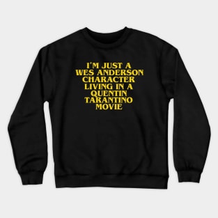 I'AM JUST A WES ANDERSON CHARACTER LIVING IN A TARANTINO MOVIE Crewneck Sweatshirt